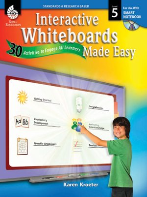 cover image of Interactive Whiteboards Made Easy: 30 Activities to Engage All Learners: Level 5 (SMART Notebook Software)